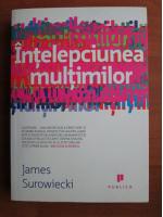 James Surowiecki - Intelepciunea multimilor