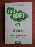 Jeremy Kourdi - 100 idei geniale de afaceri