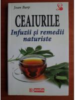 Joan Barp - Ceaiurile. Infuzii si remedii naturiste