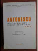 Josif Constantin Dragan - Antonescu, maresalul Romaniei si rasboaiele de reintregire (volumul 4)