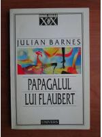 Julian Barnes - Papagalul lui Flaubert