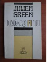 Julien Green - Dac-as fi tu