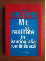 Keith Hitchins - Mit si realitate in istoriografia romaneasca