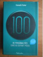 Anticariat: Kenneth Fisher - 100 de personalitati care au definit piata