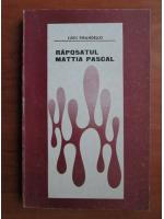 Anticariat: Luigi Pirandello - Raposatul Mattia Pascal