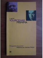 Marguerite Yourcenar - In oglinda. Mishima sau viziunea Vidului