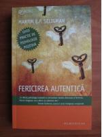 Martin E. P. Seligman - Fericirea autentica