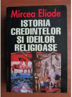 Anticariat: Mircea Eliade - Istoria credintelor si ideilor religioase