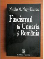 Nicolas M. Nagy-Talavera - Fascismul in Ungaria si Romania