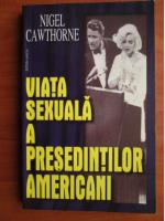 Anticariat: Nigel Cawthorne - Viata sexuala a presedintilor americani