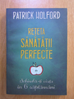 Anticariat: Patrick Holford - Reteta sanatatii perfecte