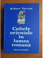 Anticariat: Robert Turcan - Cultele orientale in lumea romana