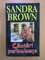 Anticariat: Sandra Brown - Cautari periculoase