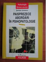 Serban Ionescu - Paisprezece abordari in psihopatologie
