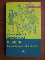 Anticariat: Sonia Dubois - Ruptura. Cum sa te separi fara sa suferi