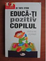 Tanya Byron - Educa-ti pozitiv copilul