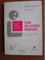 Tony Hsieh - Cum sa livrezi fericire