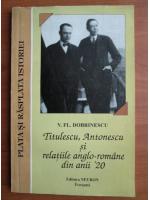 V. Fl. Dobrinescu - Titulescu, Antonescu si relatiile anglo-romane din anii '20