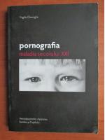 Anticariat: Virgiliu Gheorghe - Pornografia. Maladia secolului XXI