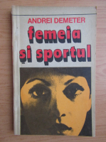 Anticariat: Andrei Demeter - Femeia si sportul