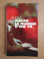 Andrei Makine - La musique d'une vie
