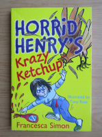 Francesca Simon - Horrid Henry's. Krazy Ketchup