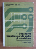 Grigore Antonescu - Depanarea receptoarelor de radio si televiziune