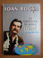 Anticariat: Ioan Bocsa - Cu cantecul in jurul lumii