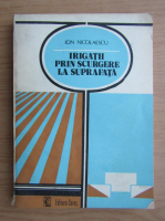 Ion Nicolaescu - Irigatii prin scurgere la suprafata