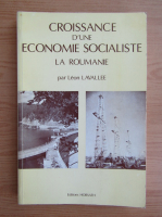 Leon Lavallee - Croissance d'une economie socialiste. La Roumanie