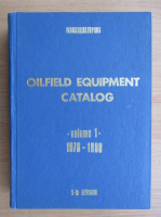 Oilfield equipment catalog (volumul 1)