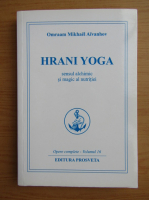 Omraam Mikhael Aivanhov - Hrani Yoga. Sensul alchimic si magic al nutritiei