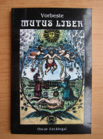 Oscar Uzcategui - Vorbeste Mutus Liber. Vorbeste Cartea Muta
