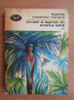 Anticariat: Povesti si legende din America Latina, volumul 2. Legenda copacului Manaca
