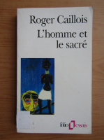 Roger Caillois - L'homme et se sacre