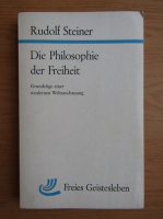 Rudolf Steiner - Die Philosophie der Freiheit