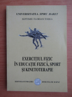 Septimiu Florian Todea - Exercitiul fizic in educatie fizica, sport si kinetoterapie