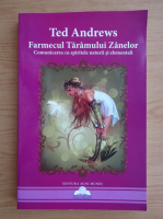 Ted Andrews - Farmecul Taramului Zanelor. Comunicarea cu spiritele naturii si elementali