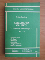 Traian Teodoru - Asigurarea calitatii. Indrumar metodologic (volumele 1-2)