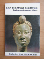 William Fagg - L'art de l'Afrique occidentale