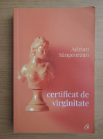 Adrian Sangeorzan - Certificat de virginitate