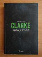 Arthur C. Clarke - Orasul si stelele