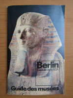 Berlin, capitale de la R.D.A. Guide des musees