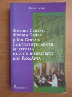 Domin Adam - Dimitrie Cuntan, Nicodim Ganea si Ion Cuntan. Contributii aduse in istoria muzicii bisericesti din Romania