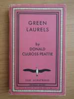 Donald Culross Peattie - Green laurels