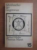 Eberhard Hilscher - Thomas Mann. Leben und Werk