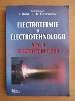 I. Sora - Electrotermie si electrotehnologii, volumul 2. Electrotehnologii