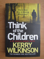 Anticariat: Kerry Wilkinson - Think of the children