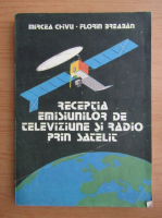 Mircea Chivu - Receptia emisiunilor de televiziune si radio prin satelit