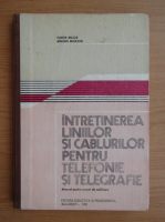 Tudor Bujor - Intretinerea liniilor si cablurilor pentru telefonie si telegrafie. Manual pentru cursuri de calificare (1981)